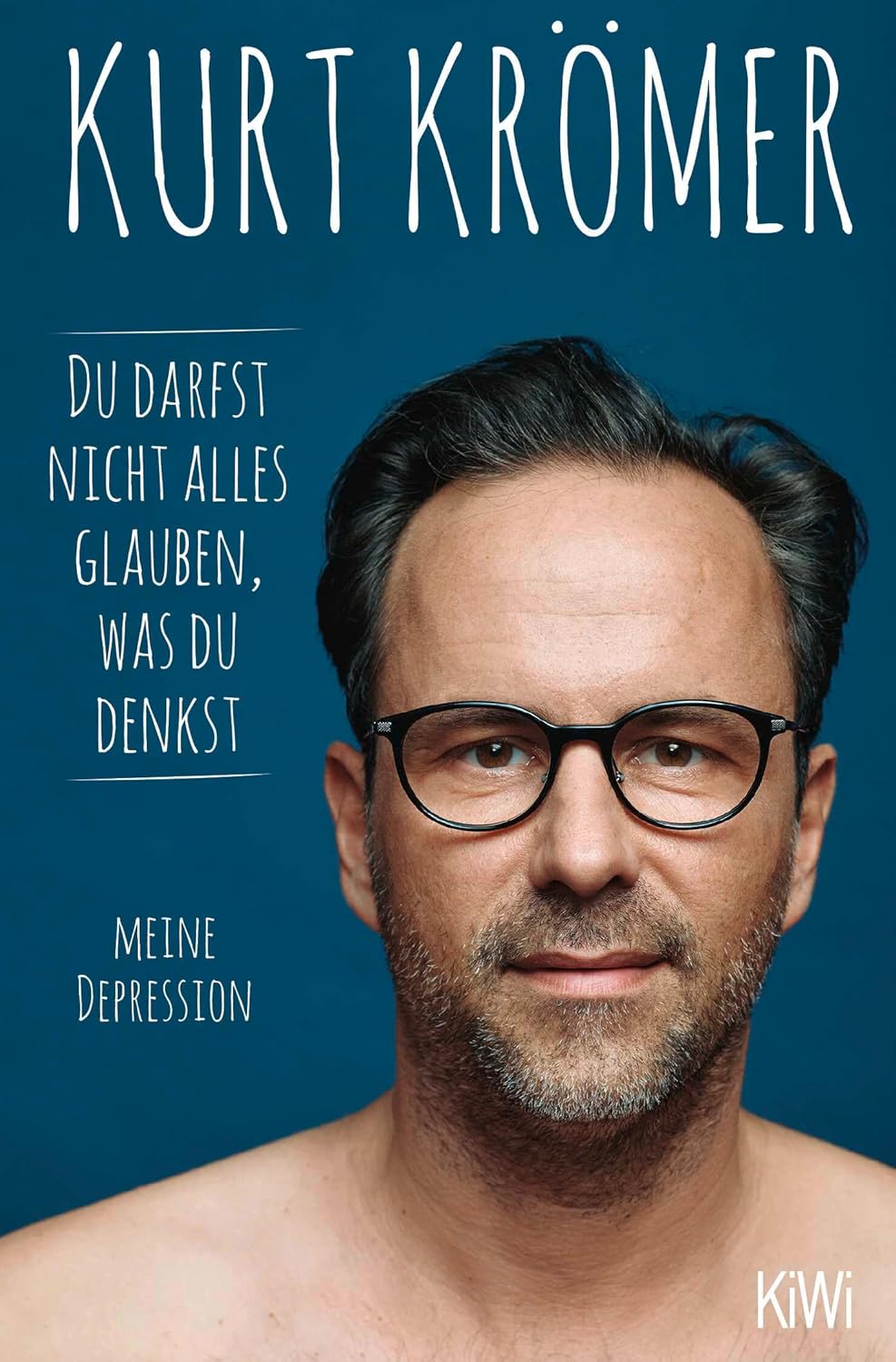 Buchcover: Du darfst nicht alles glauben was du denkst von Kurt Krömer